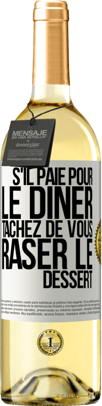 29,95 € Envoi gratuit | Vin blanc Édition WHITE S'il paie pour le dîner, tâchez de vous raser le dessert Étiquette Blanche. Étiquette personnalisable Vin jeune Récolte 2025 Verdejo