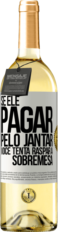 29,95 € Envio grátis | Vinho branco Edição WHITE Se ele paga o jantar, ele tenta raspar a sobremesa Etiqueta Branca. Etiqueta personalizável Vinho jovem Colheita 2025 Verdejo