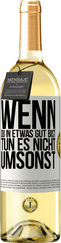 29,95 € | Weißwein WHITE Ausgabe Wenn du in etwas gut bist, tun es nicht umsonst Weißes Etikett. Anpassbares Etikett Junger Wein Ernte 2024 Verdejo