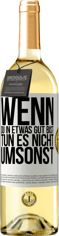 29,95 € | Weißwein WHITE Ausgabe Wenn du in etwas gut bist, tun es nicht umsonst Weißes Etikett. Anpassbares Etikett Junger Wein Ernte 2025 Verdejo
