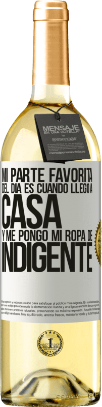 29,95 € | Vino Blanco Edición WHITE Mi parte favorita del día es cuando llego a casa y me pongo mi ropa de indigente Etiqueta Blanca. Etiqueta personalizable Vino joven Cosecha 2024 Verdejo