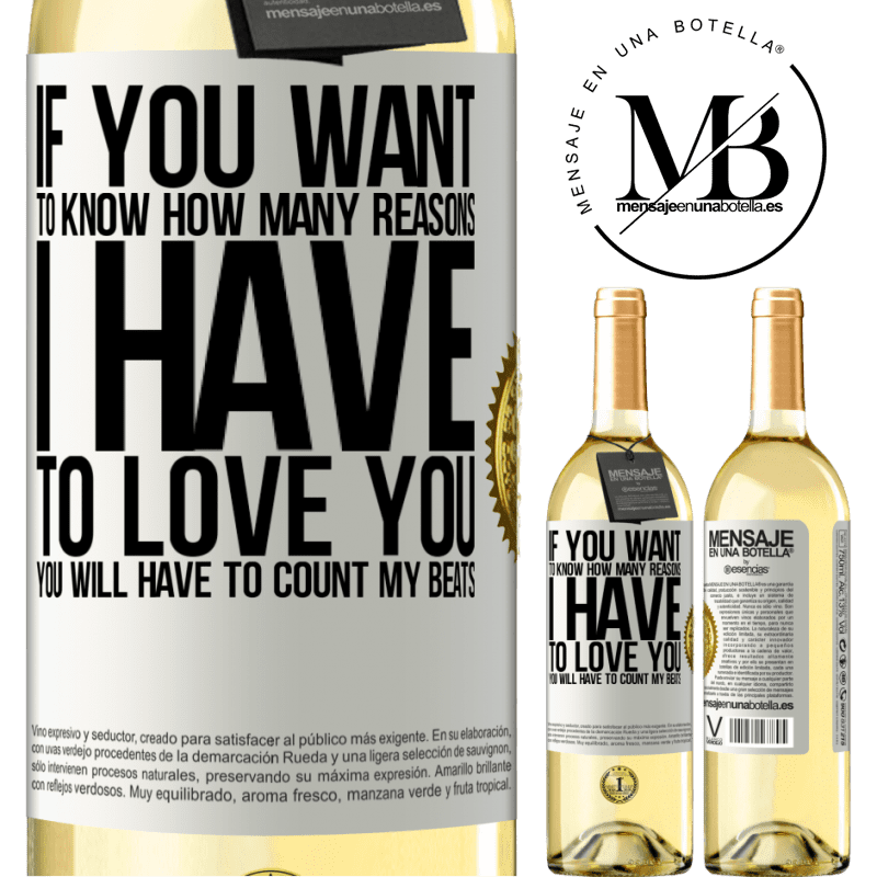 29,95 € Free Shipping | White Wine WHITE Edition If you want to know how many reasons I have to love you, you will have to count my beats White Label. Customizable label Young wine Harvest 2022 Verdejo