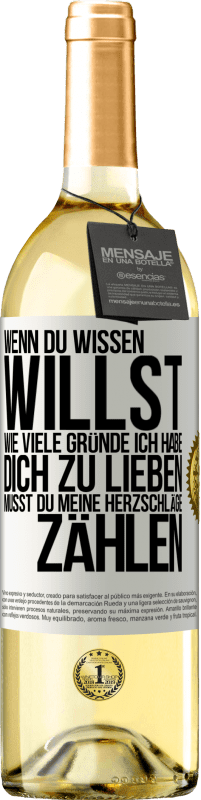 29,95 € Kostenloser Versand | Weißwein WHITE Ausgabe Wenn du wissen willst, wie viele Gründe ich habe, dich zu lieben, musst du meine Herzschläge zählen Weißes Etikett. Anpassbares Etikett Junger Wein Ernte 2025 Verdejo