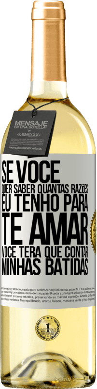 29,95 € Envio grátis | Vinho branco Edição WHITE Se você quer saber quantas razões eu tenho para te amar, você terá que contar minhas batidas Etiqueta Branca. Etiqueta personalizável Vinho jovem Colheita 2025 Verdejo