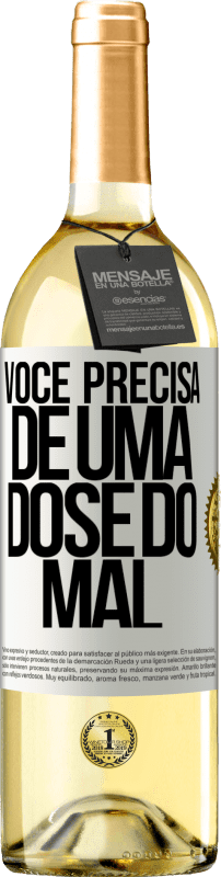 «Você precisa de uma dose do mal» Edição WHITE