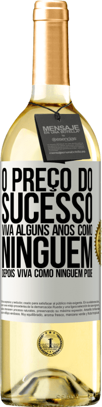 29,95 € Envio grátis | Vinho branco Edição WHITE O preço do sucesso. Viva alguns anos como ninguém, depois viva como ninguém pode Etiqueta Branca. Etiqueta personalizável Vinho jovem Colheita 2024 Verdejo