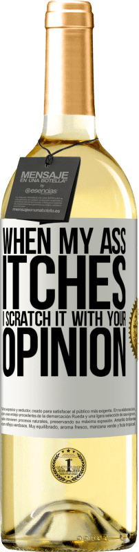 29,95 € | White Wine WHITE Edition When my ass itches, I scratch it with your opinion White Label. Customizable label Young wine Harvest 2024 Verdejo