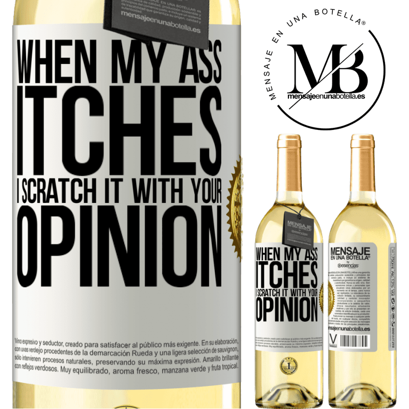 29,95 € Free Shipping | White Wine WHITE Edition When my ass itches, I scratch it with your opinion White Label. Customizable label Young wine Harvest 2022 Verdejo