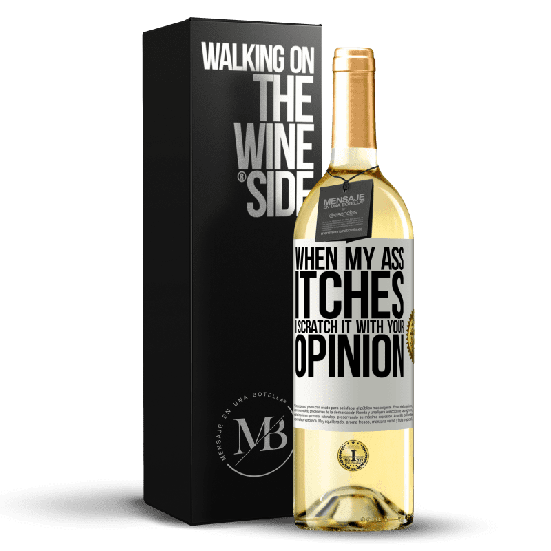 29,95 € Free Shipping | White Wine WHITE Edition When my ass itches, I scratch it with your opinion White Label. Customizable label Young wine Harvest 2023 Verdejo