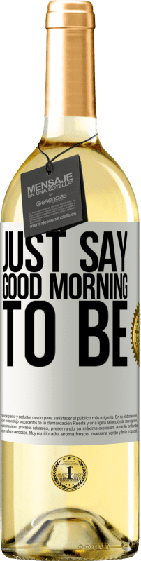 «Just say Good morning to be» WHITE Edition