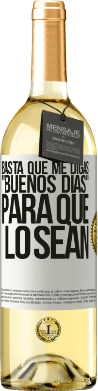 29,95 € | Vino Blanco Edición WHITE Basta que me digas Buenos días, para que lo sean Etiqueta Blanca. Etiqueta personalizable Vino joven Cosecha 2024 Verdejo