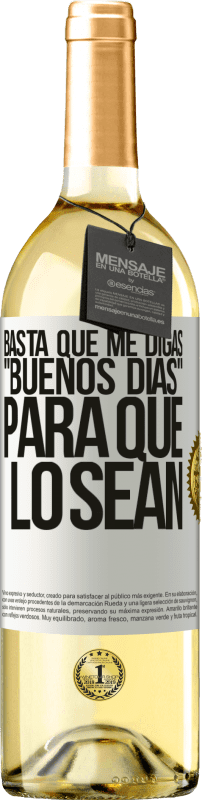 29,95 € | Vino Blanco Edición WHITE Basta que me digas Buenos días, para que lo sean Etiqueta Blanca. Etiqueta personalizable Vino joven Cosecha 2025 Verdejo