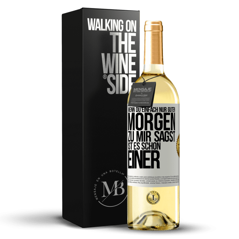 29,95 € Kostenloser Versand | Weißwein WHITE Ausgabe Wenn du einfach nur Guten Morgen zu mir sagst, ist es schon einer Weißes Etikett. Anpassbares Etikett Junger Wein Ernte 2025 Verdejo