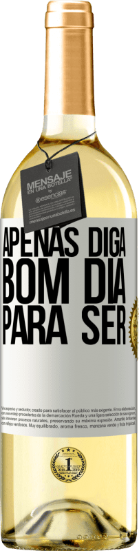 «Apenas diga bom dia para ser» Edição WHITE