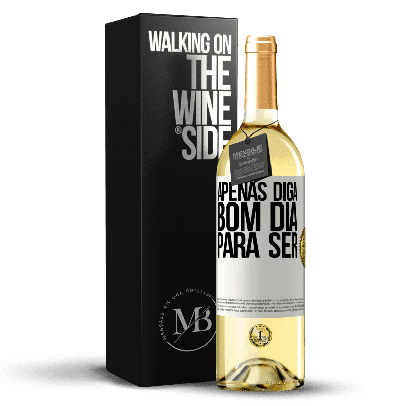 29,95 € Envio grátis | Vinho branco Edição WHITE Apenas diga bom dia para ser Etiqueta Branca. Etiqueta personalizável Vinho jovem Colheita 2024 Verdejo