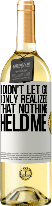 29,95 € Free Shipping | White Wine WHITE Edition I didn't let go, I only realized that nothing held me White Label. Customizable label Young wine Harvest 2023 Verdejo