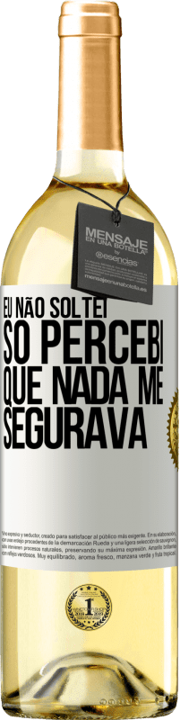 29,95 € | Vinho branco Edição WHITE Eu não soltei, só percebi que nada me segurava Etiqueta Branca. Etiqueta personalizável Vinho jovem Colheita 2024 Verdejo