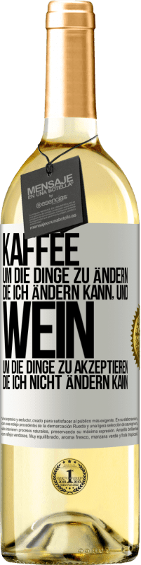 Kostenloser Versand | Weißwein WHITE Ausgabe KAFFEE um die Dinge zu ändern, die ich ändern kann, und WEIN um die Dinge zu akzeptieren, die ich nicht ändern kann Weißes Etikett. Anpassbares Etikett Junger Wein Ernte 2023 Verdejo