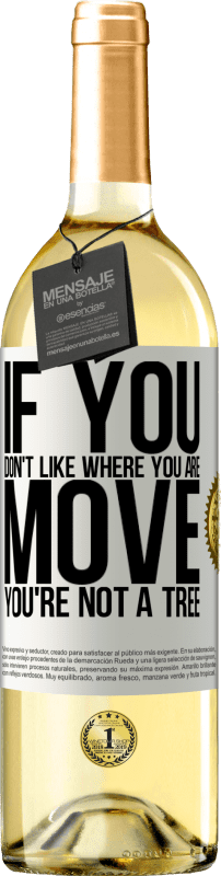 29,95 € | White Wine WHITE Edition If you don't like where you are, move, you're not a tree White Label. Customizable label Young wine Harvest 2024 Verdejo