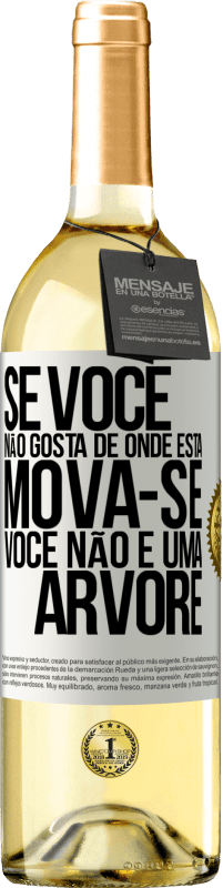 29,95 € Envio grátis | Vinho branco Edição WHITE Se você não gosta de onde está, mova-se, você não é uma árvore Etiqueta Branca. Etiqueta personalizável Vinho jovem Colheita 2023 Verdejo