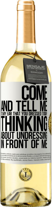 29,95 € | White Wine WHITE Edition Come and tell me in your ear that you dressed today thinking about undressing in front of me White Label. Customizable label Young wine Harvest 2023 Verdejo