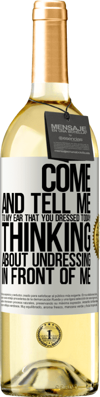 29,95 € | White Wine WHITE Edition Come and tell me in your ear that you dressed today thinking about undressing in front of me White Label. Customizable label Young wine Harvest 2025 Verdejo