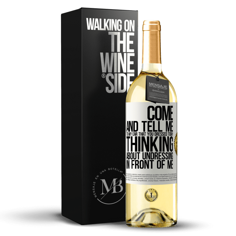 29,95 € Free Shipping | White Wine WHITE Edition Come and tell me in your ear that you dressed today thinking about undressing in front of me White Label. Customizable label Young wine Harvest 2024 Verdejo