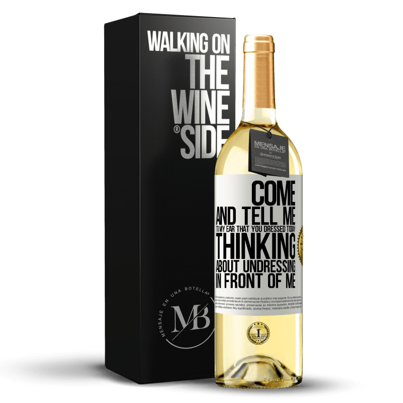 29,95 € Free Shipping | White Wine WHITE Edition Come and tell me in your ear that you dressed today thinking about undressing in front of me White Label. Customizable label Young wine Harvest 2025 Verdejo