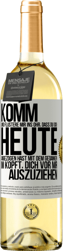 29,95 € | Weißwein WHITE Ausgabe Komm und flüstere mir ins Ohr, dass du dich heute angezogen hast mit dem Gedanken im Kopft, dich vor mir auszuziehen Weißes Etikett. Anpassbares Etikett Junger Wein Ernte 2024 Verdejo