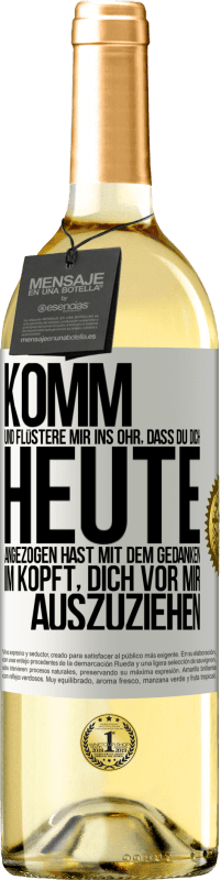29,95 € | Weißwein WHITE Ausgabe Komm und flüstere mir ins Ohr, dass du dich heute angezogen hast mit dem Gedanken im Kopft, dich vor mir auszuziehen Weißes Etikett. Anpassbares Etikett Junger Wein Ernte 2025 Verdejo