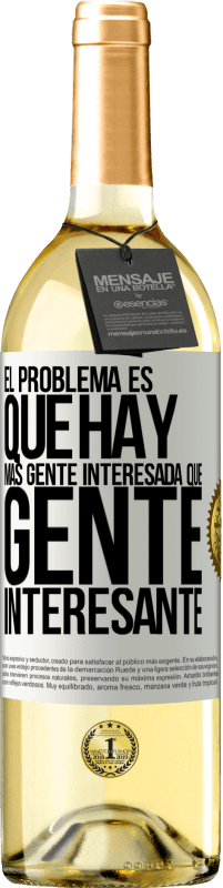 29,95 € Envío gratis | Vino Blanco Edición WHITE El problema es que hay más gente interesada que gente interesante Etiqueta Blanca. Etiqueta personalizable Vino joven Cosecha 2025 Verdejo