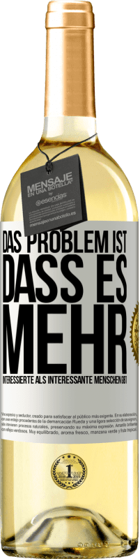 29,95 € | Weißwein WHITE Ausgabe Das Problem ist, dass es mehr interessierte als interessante Menschen gibt Weißes Etikett. Anpassbares Etikett Junger Wein Ernte 2024 Verdejo