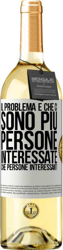 Spedizione Gratuita | Vino bianco Edizione WHITE Il problema è che ci sono più persone interessate che persone interessanti Etichetta Bianca. Etichetta personalizzabile Vino giovane Raccogliere 2023 Verdejo