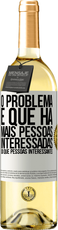 «O problema é que há mais pessoas interessadas do que pessoas interessantes» Edição WHITE