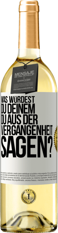 29,95 € | Weißwein WHITE Ausgabe Was würdest du deinem du aus der Vergangenheit sagen? Weißes Etikett. Anpassbares Etikett Junger Wein Ernte 2023 Verdejo