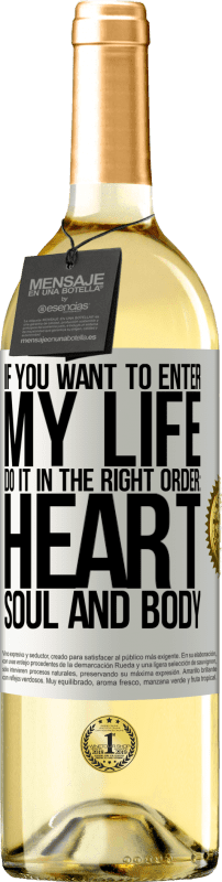 29,95 € Бесплатная доставка | Белое вино Издание WHITE Если вы хотите войти в мою жизнь, делайте это в правильном порядке: сердце, душа и тело Белая этикетка. Настраиваемая этикетка Молодое вино Урожай 2023 Verdejo