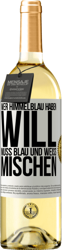 29,95 € Kostenloser Versand | Weißwein WHITE Ausgabe Wer himmelblau haben will, muss blau und weiß mischen Weißes Etikett. Anpassbares Etikett Junger Wein Ernte 2023 Verdejo