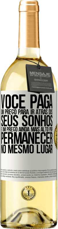 Envio grátis | Vinho branco Edição WHITE Você paga um preço para ir atrás dos seus sonhos e um preço ainda mais alto por permanecer no mesmo lugar Etiqueta Branca. Etiqueta personalizável Vinho jovem Colheita 2023 Verdejo