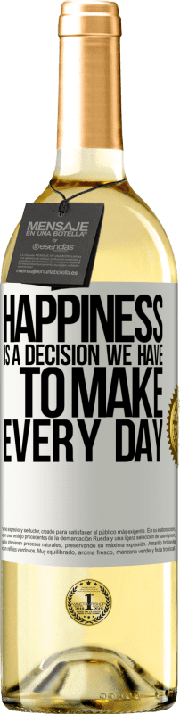 29,95 € | White Wine WHITE Edition Happiness is a decision we have to make every day White Label. Customizable label Young wine Harvest 2024 Verdejo