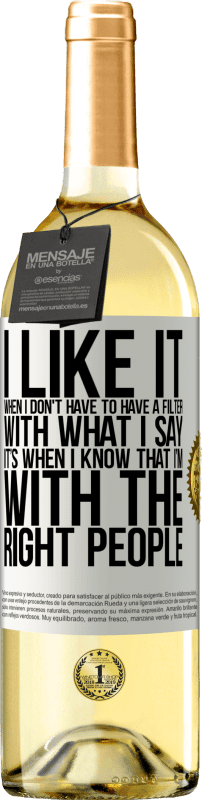 29,95 € Free Shipping | White Wine WHITE Edition I like it when I don't have to have a filter with what I say. It's when I know that I'm with the right people White Label. Customizable label Young wine Harvest 2025 Verdejo