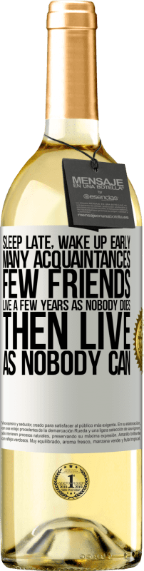 29,95 € | White Wine WHITE Edition Sleep late, wake up early. Many acquaintances, few friends. Live a few years as nobody does, then live as nobody can White Label. Customizable label Young wine Harvest 2023 Verdejo