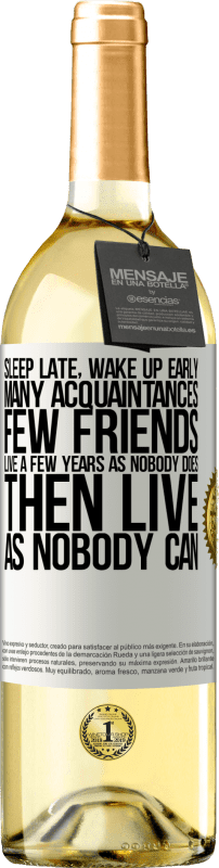 29,95 € Free Shipping | White Wine WHITE Edition Sleep late, wake up early. Many acquaintances, few friends. Live a few years as nobody does, then live as nobody can White Label. Customizable label Young wine Harvest 2025 Verdejo