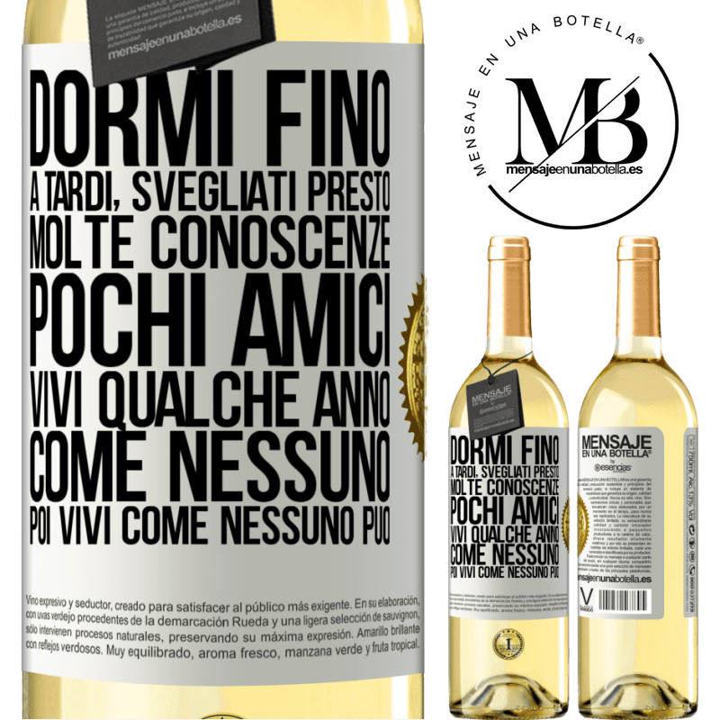 29,95 € Spedizione Gratuita | Vino bianco Edizione WHITE Dormi fino a tardi, svegliati presto. Molte conoscenze, pochi amici. Vivi qualche anno come nessuno, poi vivi come nessuno Etichetta Bianca. Etichetta personalizzabile Vino giovane Raccogliere 2025 Verdejo