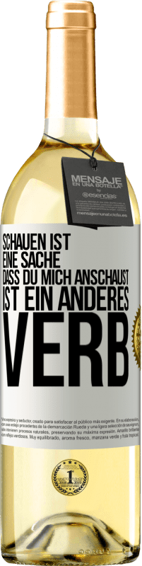 29,95 € | Weißwein WHITE Ausgabe Schauen ist eine Sache. Dass du mich anschaust, ist ein anderes Verb Weißes Etikett. Anpassbares Etikett Junger Wein Ernte 2024 Verdejo