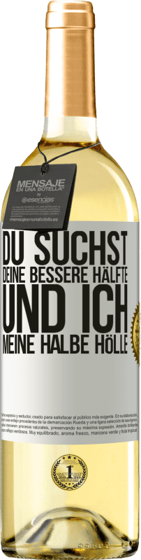 29,95 € | Weißwein WHITE Ausgabe Du suchst deine bessere Hälfte und ich, meine halbe Hölle Weißes Etikett. Anpassbares Etikett Junger Wein Ernte 2024 Verdejo