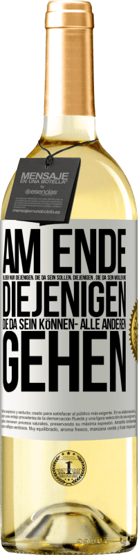 «Am Ende bleiben nur diejenigen, die da sein sollen, diejenigen , die da sein wollen und diejenigen die da sein können- Alle ande» WHITE Ausgabe