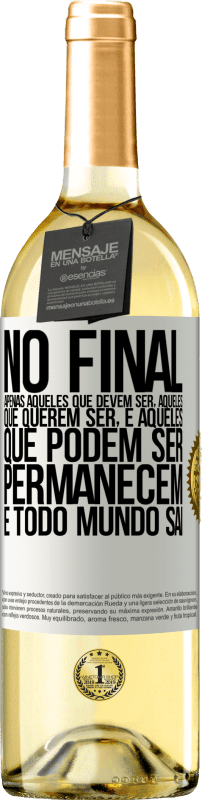 «No final, apenas aqueles que devem ser, aqueles que querem ser e aqueles que podem ser permanecem. E todo mundo sai» Edição WHITE