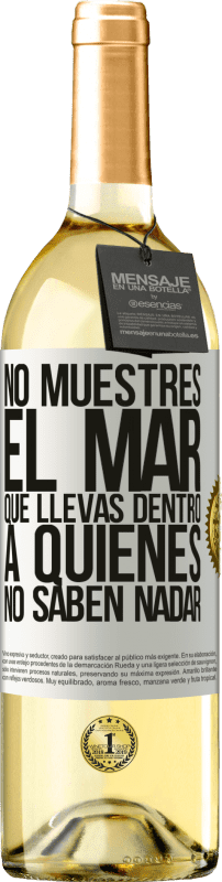 29,95 € | Vino Blanco Edición WHITE No muestres el mar que llevas dentro a quienes no saben nadar Etiqueta Blanca. Etiqueta personalizable Vino joven Cosecha 2023 Verdejo