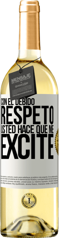 29,95 € | Vino Blanco Edición WHITE Con el debido respeto, usted hace que me excite Etiqueta Blanca. Etiqueta personalizable Vino joven Cosecha 2023 Verdejo