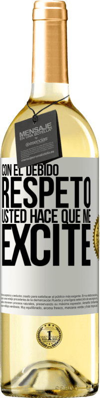29,95 € Envío gratis | Vino Blanco Edición WHITE Con el debido respeto, usted hace que me excite Etiqueta Blanca. Etiqueta personalizable Vino joven Cosecha 2025 Verdejo